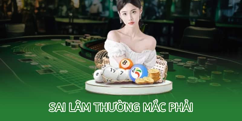 sai lầm mà hội viên thường mắc phải khi chơi